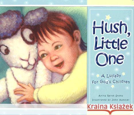 Hush Little One: A Lullaby for God's Children Anita Reith Stohs John Kanzler 9780758608611 Concordia Publishing House
