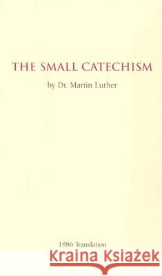 The Small Catechism - 1986 Translation Booklet Luther, Martin 9780758611208