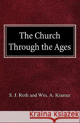 The Church Through the Ages S. J. Roth Wm A. Kramer 9780758618054 Concordia Publishing House