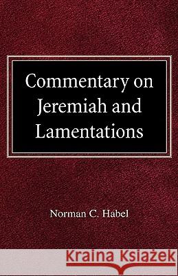 Commetary on Jeremiah and Lamentations Norman C. Habel 9780758618092 Concordia Publishing House