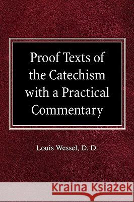 Proof Texts of the Catechism with a Practical Commentary Louis Wessel 9780758618115