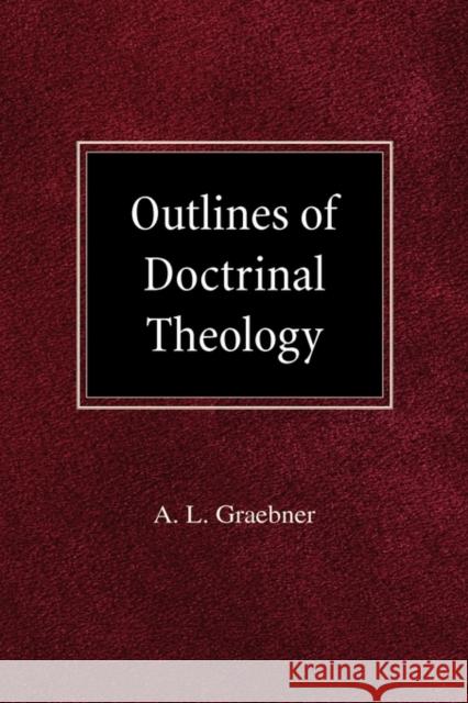 Outlines of Doctrinal Theology A L Graebner 9780758618122 Concordia Publishing House