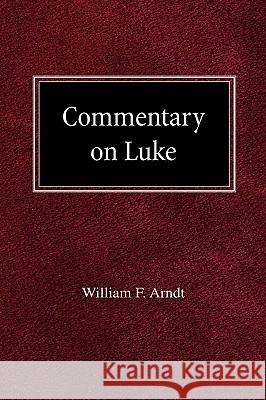 Commentary on Luke William F. Arndt 9780758618146