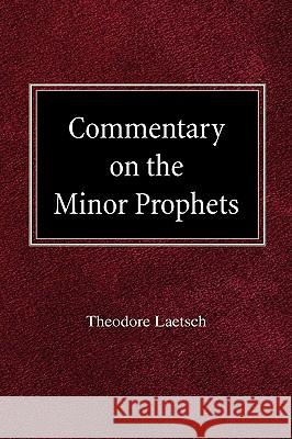 Commentary on the Minor Prophets Theodore Laetsch 9780758618160 Concordia Publishing House