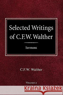 Selected Writings of C.F.W. Walther Volume 2 Selected Sermons C. Fw Walther Aug R. Suelflow Henry J. Eggold 9780758618221