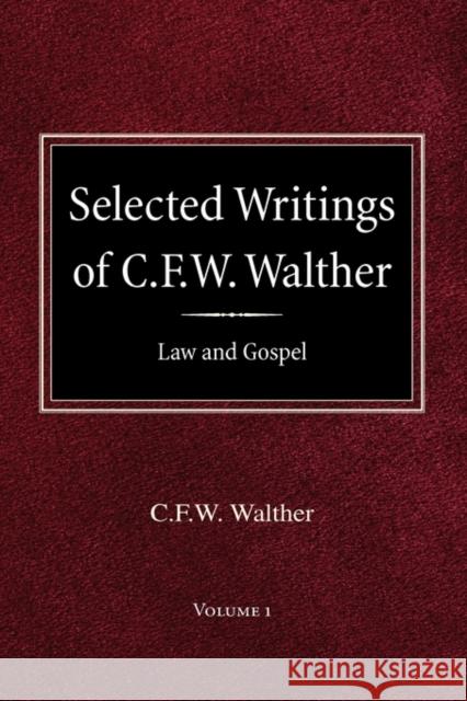 Selected Writings of C.F.W. Walther Volume 1 Law and Gospel C Fw Walther, Aug R Suelflow, Herbert Ja Bouman 9780758618245 Concordia Publishing House