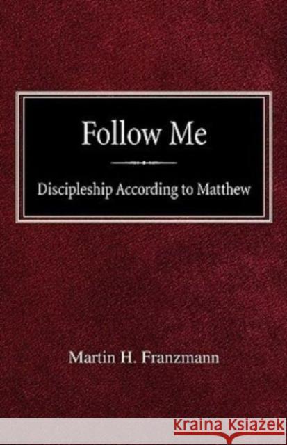 Follow Me: Discipleship According to Matthew Martin H Franzmann 9780758618269 Concordia Publishing House