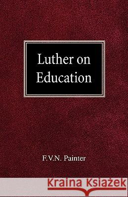 Luther on Education F. Vn Painter 9780758618337 Concordia Publishing House