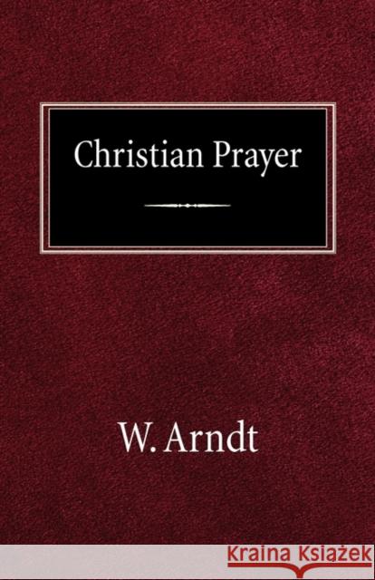 Christian Prayer W. Arndt 9780758618498 Concordia Publishing House
