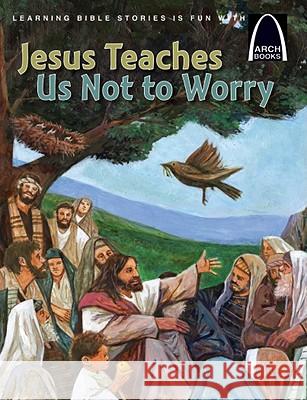 Jesus Teaches Us Not to Worry Julie Stiegemeyer 9780758625816 Concordia Publishing House