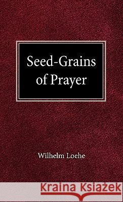 Seed Grains of Prayer William Loehe H. A. Weller 9780758626639 Concordia Publishing House