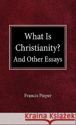 What is Christianity? Pieper, Francis 9780758627070 Concordia Publishing House