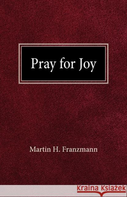 Pray For Joy Martin H Franzmann 9780758627087 Concordia Publishing House