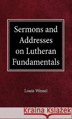 Sermons and Addresses on Fundamentals Louis Wessel 9780758627407