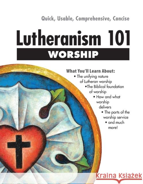 Lutheranism 101 Worship Thomas M. Winger Scot A. Kinnaman 9780758634092 Concordia Publishing House