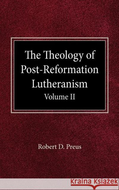 The Theology of Post-Reformation Lutheranism Volume II Robert D Preus 9780758634658 Concordia Publishing House