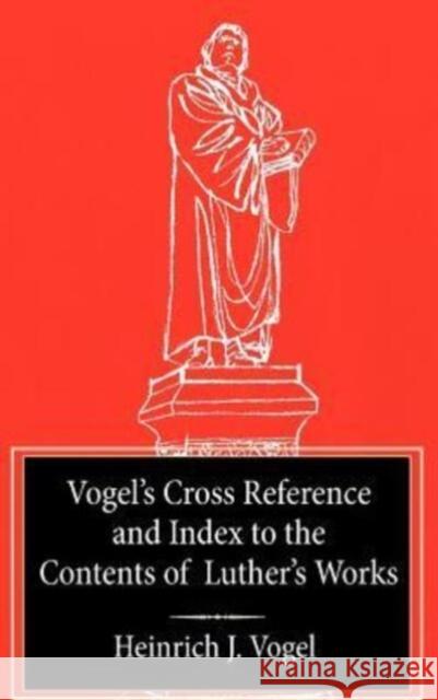 Vogel's Cross Reference to Luther's Works Heinrich J Vogel 9780758640871 Concordia Publishing House