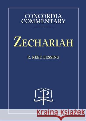 Zechariah - Concordia Commentary Lessing, R. Reed 9780758641601 Concordia Publishing House