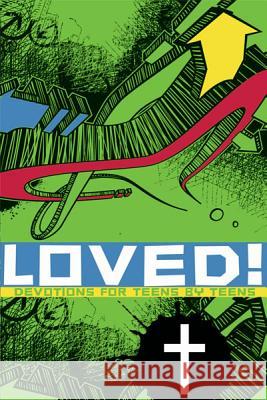 Loved!: Devotions for Teens by Teens Various Teen Authors 9780758641847 Concordia Publishing House