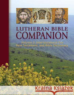 Lutheran Bible Companion, Volume 2: Intertestamental, New Testament, and Bible Dictionary Edward Engelbrecht 9780758647832 Concordia Publishing House