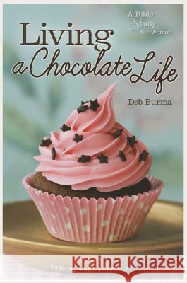 Living a Chocolate Life Deb Burma 9780758647894 Concordia Publishing House