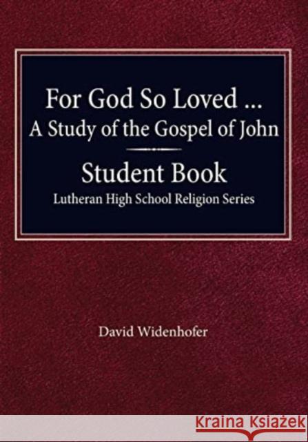 For God so Loved - A Study of the Gospel of John, Student Book Widenhofer, David 9780758650474