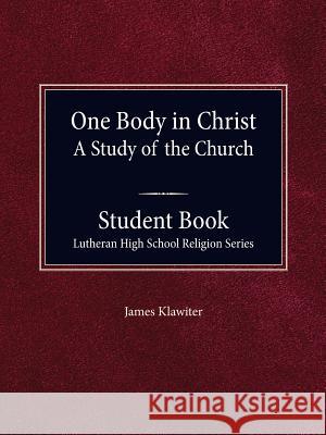 One Body in Christ - A Study of the Church, Student Book James Klawiter 9780758650481 Concordia Publishing House