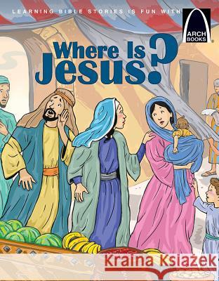 Where Is Jesus? - Arch Books Jonathan Schkade Linda Pierce 9780758652249