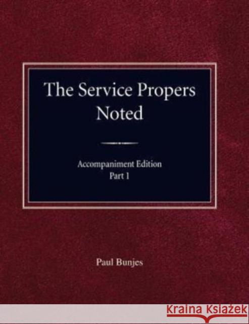 The Service Propers Noted, Accompaniment Edition Part I Paul Bunjes 9780758653314 Concordia Publishing House