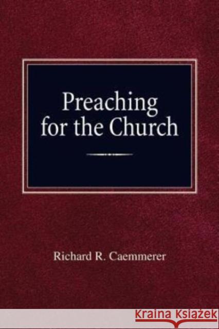 Preaching For the Church Richard R Caemmerer 9780758654670