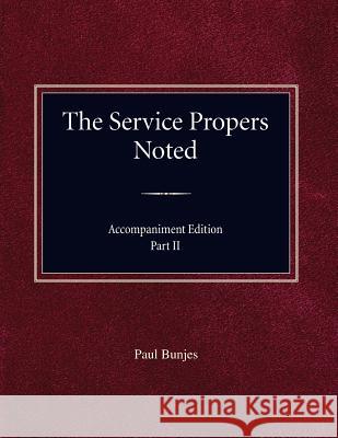 The Service Propers Noted/Accompaniment Edition Part II Paul Bunjes 9780758654991 Concordia Publishing House
