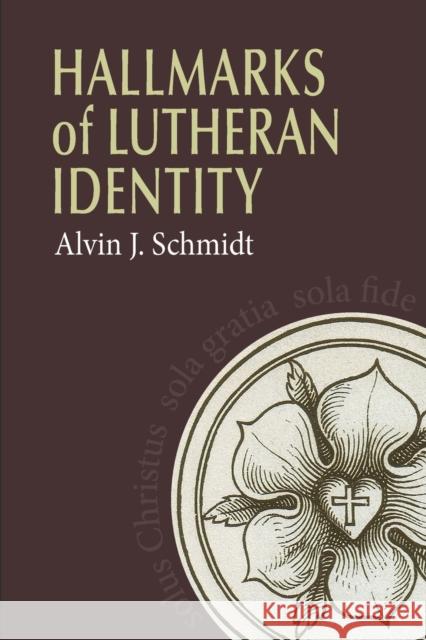 Hallmarks of Lutheran Identity Alvin Schmidt 9780758655578 Concordia Publishing House