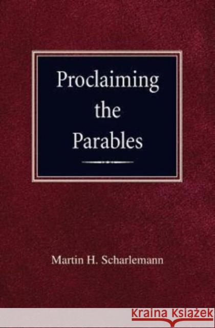 Proclaiming the Parables Martin H Scharleman 9780758656322 Concordia Publishing House