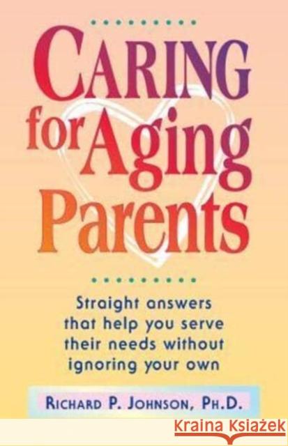 Caring for Aging Parents Ph D Richard P Johnson 9780758657602 Concordia Publishing House