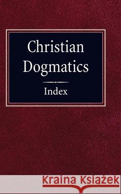 Christian Dogmatics Index Frances Pieper 9780758657992 Concordia Publishing House