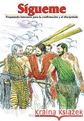 Sígueme, Preparando luteranos para la confirmación y el discipulado Brondos, David 9780758659866 Concordia Publishing House