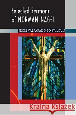 Selected Sermons of Norman Nagel Norman Nagel 9780758660985 Concordia Publishing House