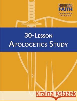 30-Lesson Apologetics Study Student Book - Enduring Faith Confirmation Curriculum Concordia Publishing House 9780758661432