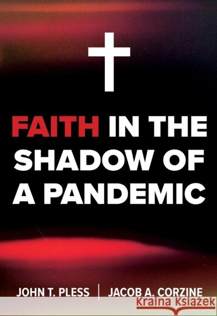 Faith in the Shadow of a Pandemic John Pless Jacob Corzine 9780758669889 Concordia Publishing House