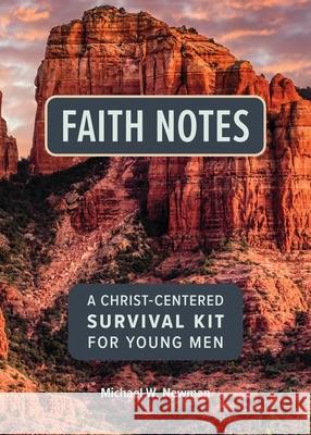 Faith Notes: A Christ-Centered Survival Kit for Young Men Michael Newman 9780758673558