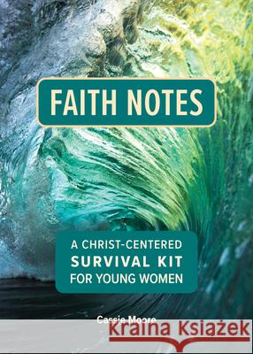 Faith Notes: A Christ-Centered Survival Kit for Young Women Cassie Moore 9780758673572 Concordia Publishing House