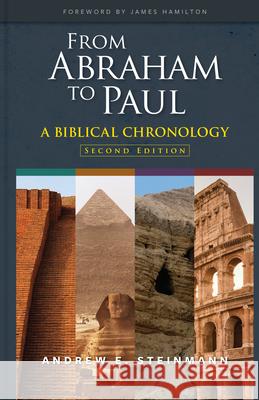 From Abraham to Paul: A Biblical Chronology Andrew Steinmann 9780758678614 Concordia Publishing House