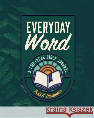 Everyday Word: A Two-Year Bible Journal Todd Biermann 9780758679567