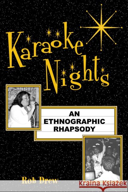Karaoke Nights: An Ethnographic Rhapsody Drew, Rob 9780759100473 Altamira Press