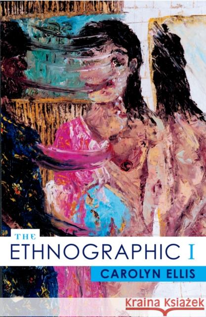 The Ethnographic I: A Methodological Novel about Autoethnography Carolyn Ellis 9780759100510 0