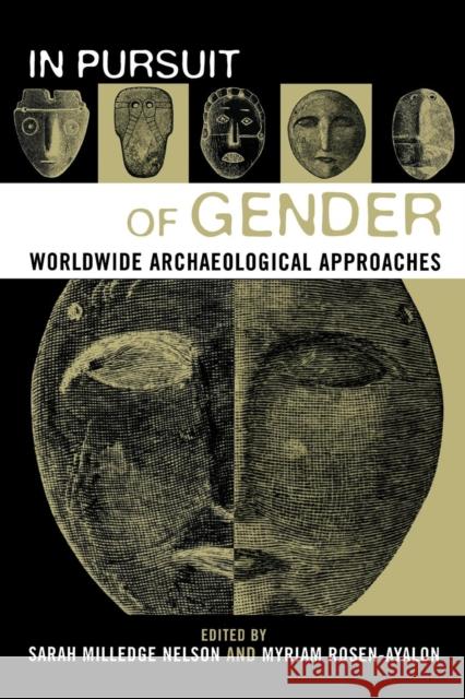 In Pursuit of Gender : Worldwide Archaeological Approaches Sarah Milledge Nelson Myriam Rosen-Ayalon 9780759100879 Altamira Press