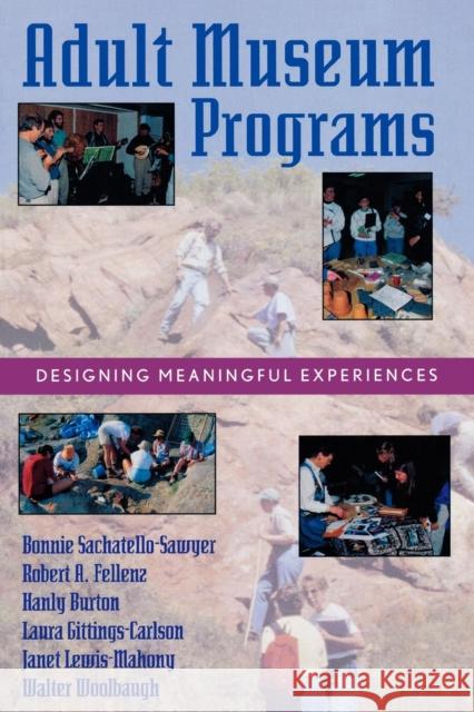Adult Museum Programs: Designing Meaningful Experiences Sachatello-Sawyer, Bonnie 9780759100978 Altamira Press