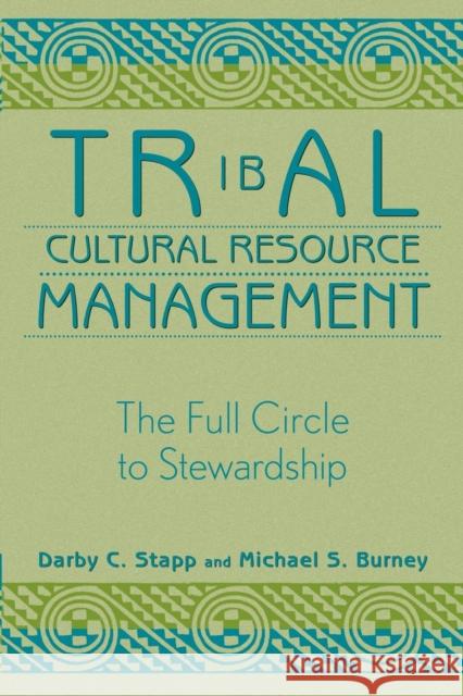 Tribal Cultural Resource Management: The Full Circle to Stewardship Stapp, Darby C. 9780759101050 Altamira Press
