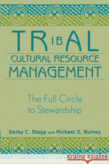 Tribal Cultural Resource Management: The Full Circle to Stewardship Stapp, Darby C. 9780759101050