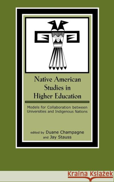 Native American Studies in Higher Education: Models for Collaboration between Universities and Indigenous Nations Champagne, Duane 9780759101241 Altamira Press